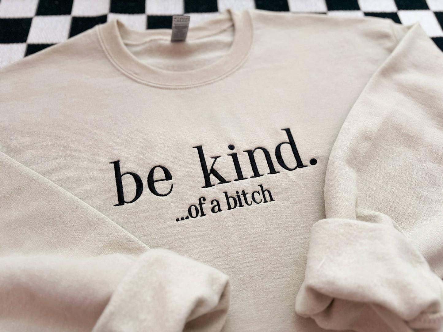 Be Kind... of a Bitch Embroidered Crewneck
