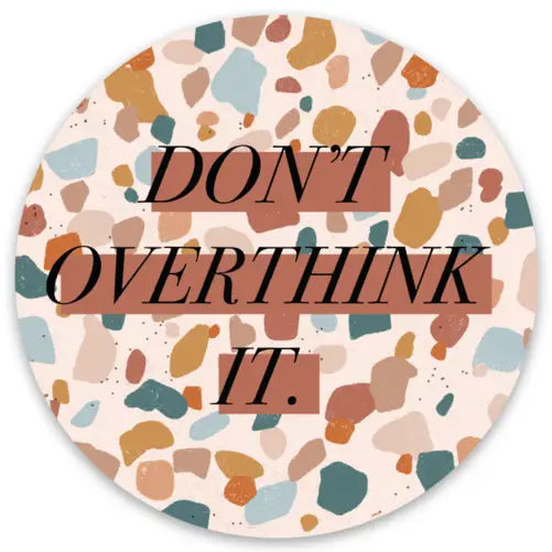 Don't Overthink It Sticker, 2.5x2.5 in.