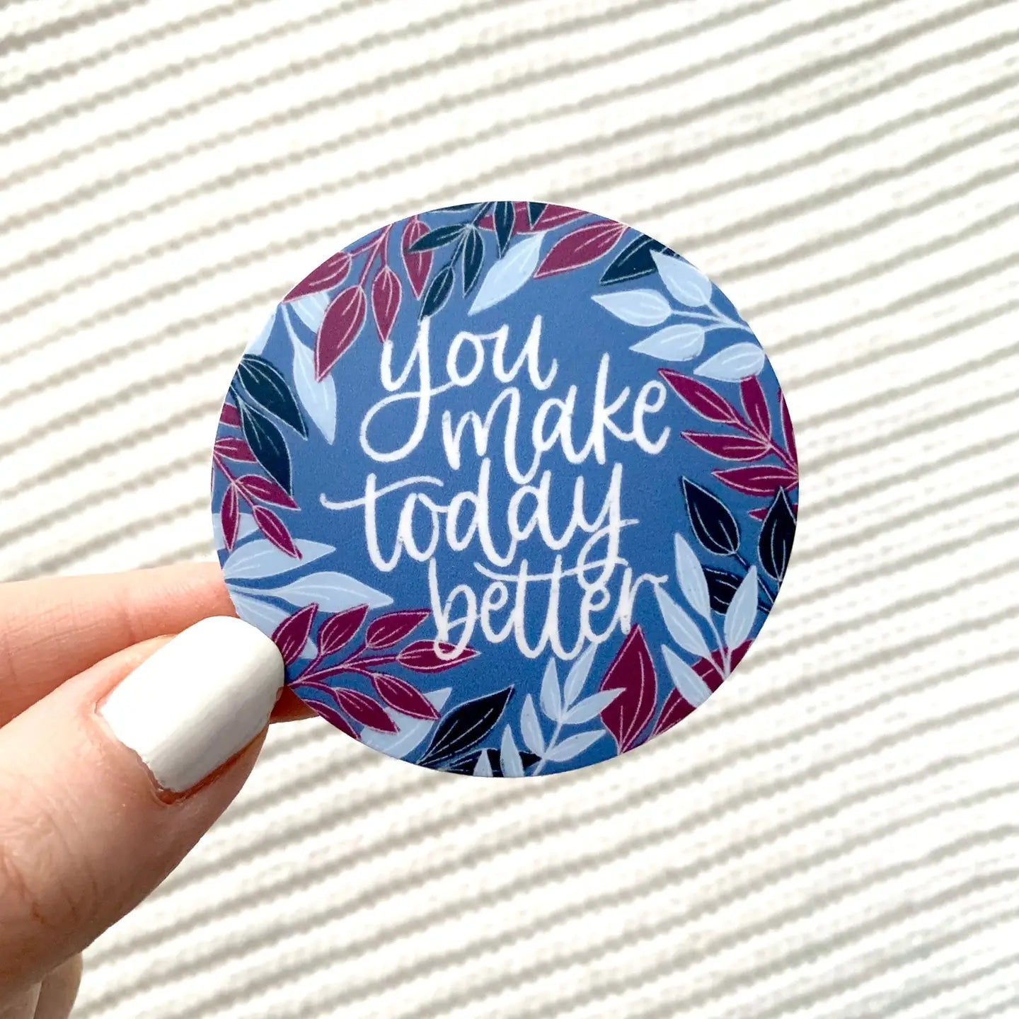 You Make Today Better Sticker 2x2in.