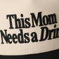 THIS MOM NEEDS A DRINK Trucker Hat