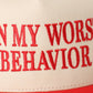 ON MY WORST BEHAVIOR Trucker Hat