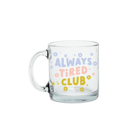 Always Tired Glass Mug