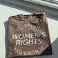 I Support Women's Rights and Wrongs Graphic Tee