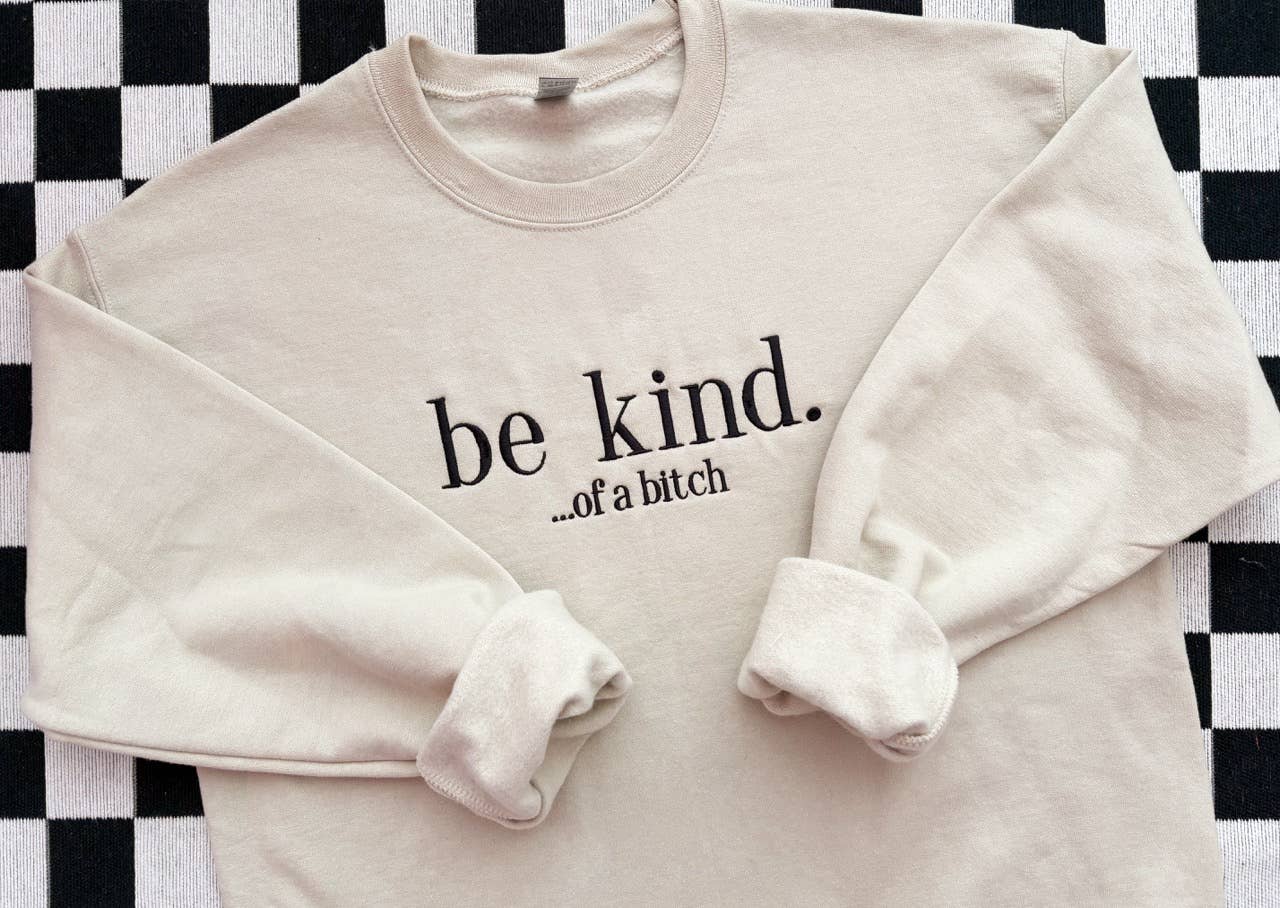 Be Kind... of a Bitch Embroidered Crewneck