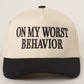 ON MY WORST BEHAVIOR Trucker Hat