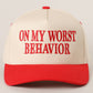 ON MY WORST BEHAVIOR Trucker Hat