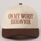 ON MY WORST BEHAVIOR Trucker Hat